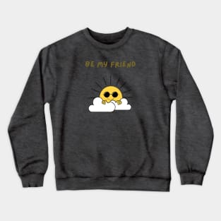 Be my friend Crewneck Sweatshirt